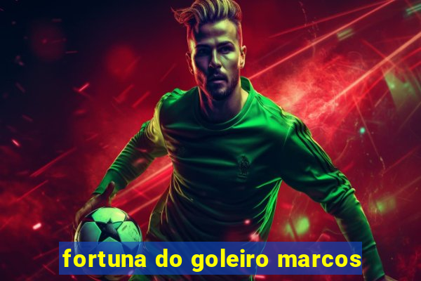 fortuna do goleiro marcos